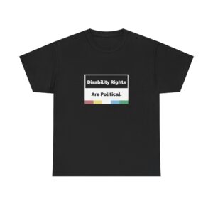 Disability Rights Are Political Tee — Adult Size Activist Statement T-Shirt